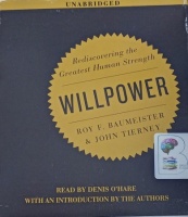 Willpower - Rediscovering the Greatest Human Strength written by Roy F. Baumeister & John Tierney performed by Denis O'Hare on Audio CD (Unabridged)
